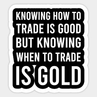 Knowing How to Trade Is GOOD_b Sticker